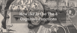 How INFJs Use the 8 cognitive functions